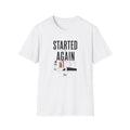 Started Again T-Shirt