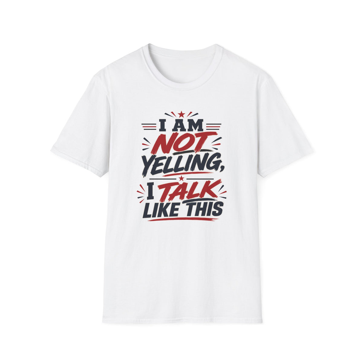 I am not Yelling T-Shirt