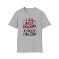 I am not Yelling T-Shirt